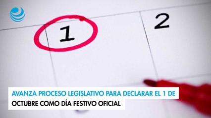 Avanza proceso legislativo para declarar el 1 de octubre como día festivo oficial