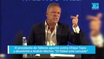 El presidente de Talleres apuntó contra Chiqui Tapia y desmintió a Andrés Merlos: 