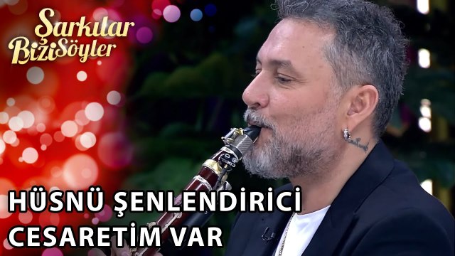 Hüsnü Şenlendirici - Cesaretim Var | Şarkılar Bizi Söyler | Performans