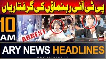 ARY News 10 AM Headlines | 10th September 2024 | Arrests of PTI leaders