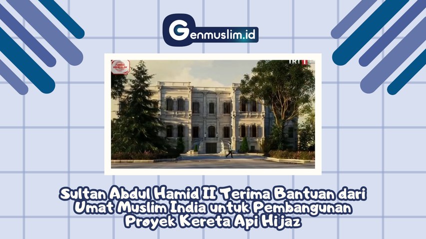 Sultan Abdul Hamid II Terima Bantuan dari Umat Muslim India untuk Pembangunan Proyek Kereta Api Hijaz