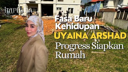 Fasa Baru Kehidupan UYAINA ARSHAD Progress Siapkan Rumah