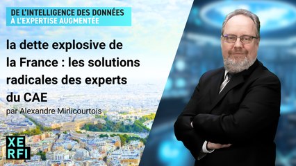 La dette explosive de la France : les solutions radicales des experts du CAE [Alexandre Mirlicourtois]