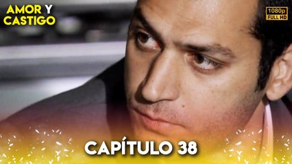 Amor y Castigo Capitulo 38 FULL HD | Doblaje Español | Aşk ve Ceza