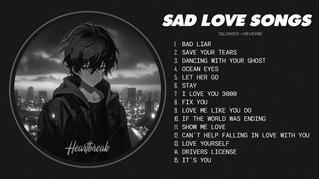 Best Slowed Songs Playlist - Sad love songs that make you cry - songs to listen to when you are sad