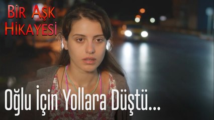 Oğlu için yollara düştü - Bir Aşk Hikayesi