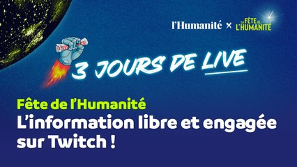 3 jours de live : vivez la Fête sur la chaîne Twitch de l'Humanité