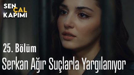 Serkan Ağır Suçlarla Yargılanıyor - Sen Çal Kapımı 25. Bölüm