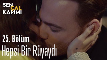 Hepsi Bir Rüyaydı - Sen Çal Kapımı 25. Bölüm