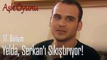 Yelda, Serkan'ı sıkıştırıyor! - Aşk Oyunu 17. Bölüm
