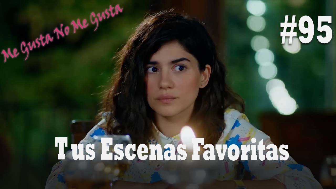 Tus Escenas Favoritas #95 - Me Gusta No Me Gusta