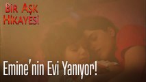 Emine'nin evi yanıyor - Bir Aşk Hikayesi