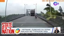 Tulay sa Vietnam, gumuho sa gitna ng pananalasa ng Typhoon Yagi | SONA