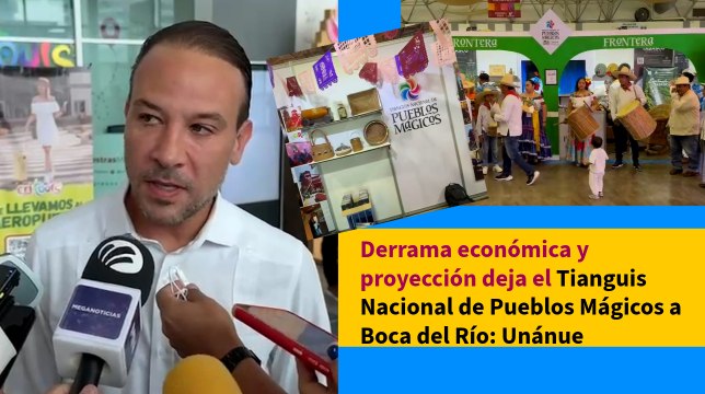 Derrama económica y proyección deja el Tianguis Nacional de Pueblos Mágicos a Boca del Río: Unánue