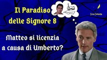 Il Paradiso delle Signore 8, ipotesi di trama: Umberto costringe Matteo a licenziarsi da contabile?