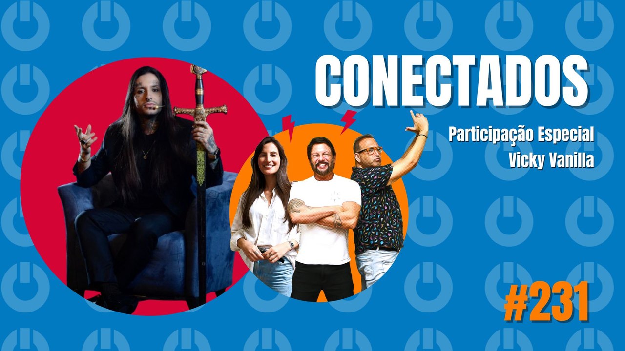 Conectados #231 - Participação Especial: Vicky Vanilla - 25/03/2024
