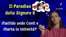 Il Paradiso delle Signore 8, ipotesi di trama: Matilde sorprende Marta e Vittorio in intimità?