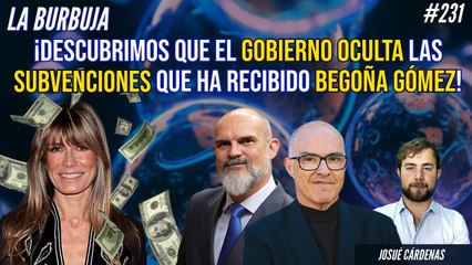 La Burbuja #231: ¡Descubrimos que el Gobierno oculta las subvenciones que ha recibido Begoña Gómez!