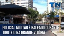 Policial Militar é baleado durante tiroteio na Grande Vitória