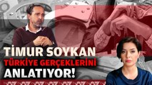 TİMUR SOYKAN TÜRKİYE GERÇEKLERİNİ ANLATIYOR !