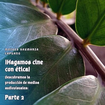 Moises Shemaria Capuano| ¿Por qué es importante la ética en la producción audiovisual? (Parte 2) (Creado por @MoisesShemariaCapuano)