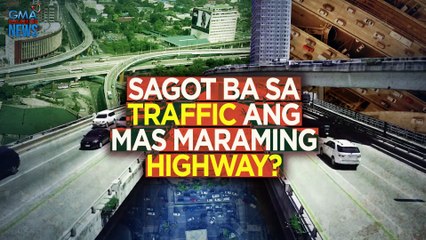 Sagot ba sa traffic ang mas maraming highway? | Need To Know