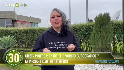CRISIS POLÍTICA ENTRE EL DIVORCIO BUROCRÁTICO Y LA INESTABILIDAD DEL GOBIERNO