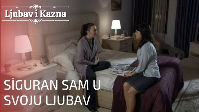 Siguran sam u svoju ljubav | Ljubav i Kazna - Epizoda 15