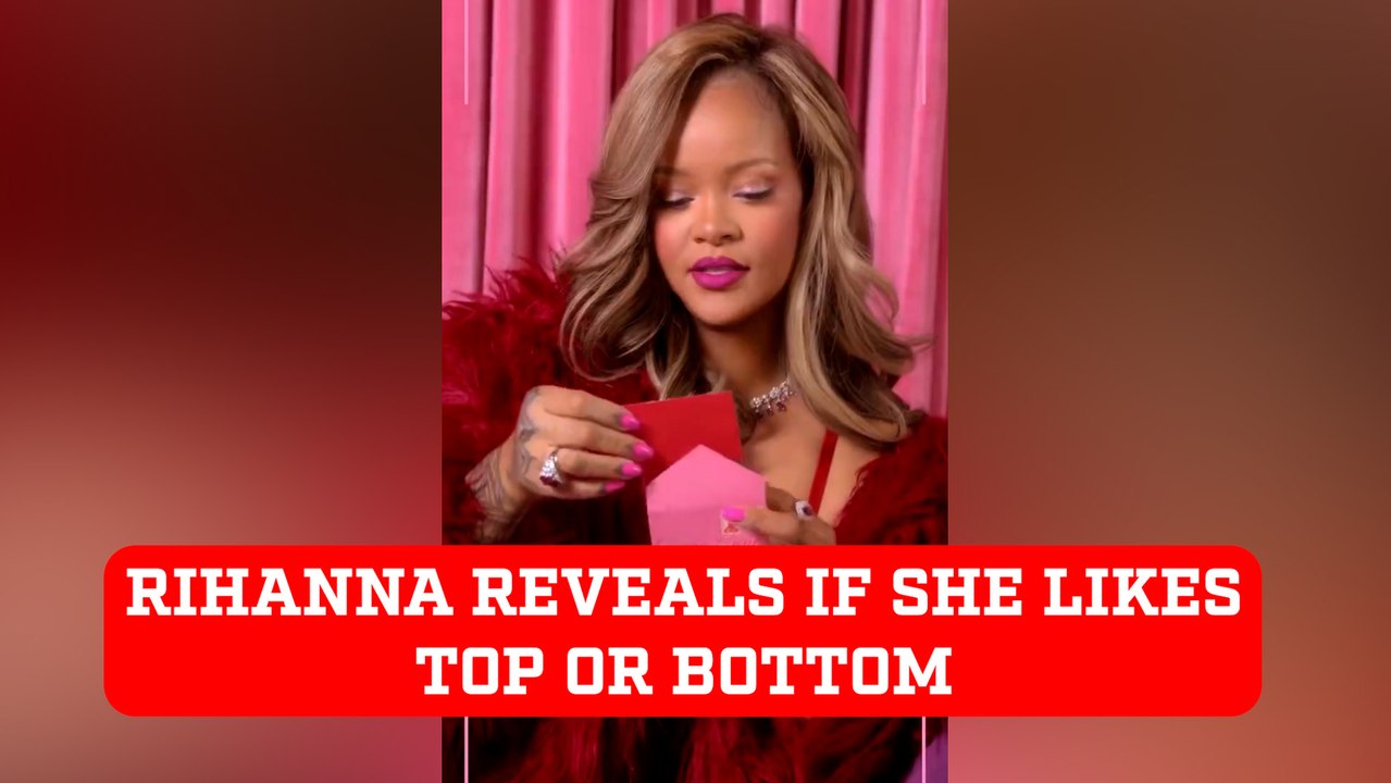 Rihanna reveals if she likes it  top or bottom...