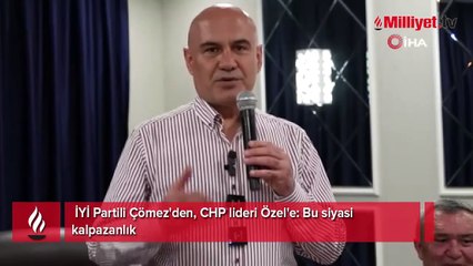 İYİ Partili Çömez'den, CHP lideri Özel'e: Bu siyasi kalpazanlık