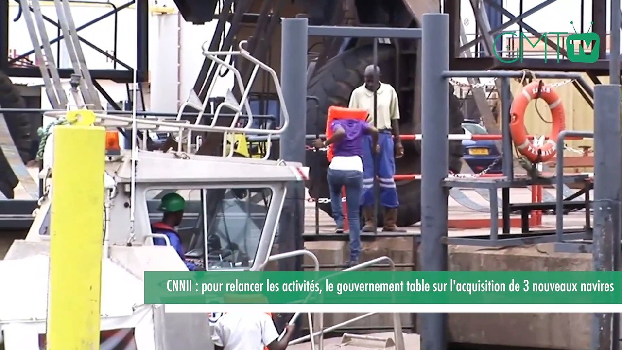 [#Reportage] CNNII : pour relancer les activités, le gouvernement table sur l'acquisition de 3 nouveaux navires