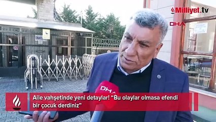 Aile vahşetinde yeni detaylar: Bu olaylar olmasa efendi bir çocuk derdiniz