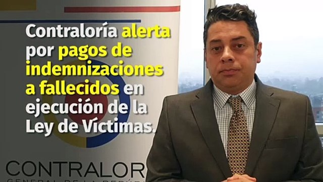 Contraloría identificó pagos por indemnizaciones de victimas a fallecidos