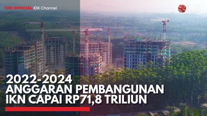 2022-2024 Anggaran Pembangunan IKN Capai Rp71,8 Triliun