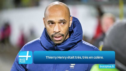 Thierry Henry était très, très en colère.