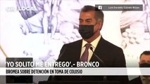 Bromeó Bronco sobre su detención hace 5 meses