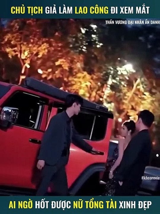 Chủ tịch giả làm Lao Công đi xem mắt Ai Ngờ hốt được Nữ tổng tài xinh đẹp