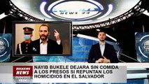 Nayib Bukele dejará sin comida a los presos si repuntan los hs en el Salvador