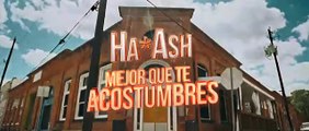 HA-ASH - Mejor Que Te Acostumbres (Video Oficial)