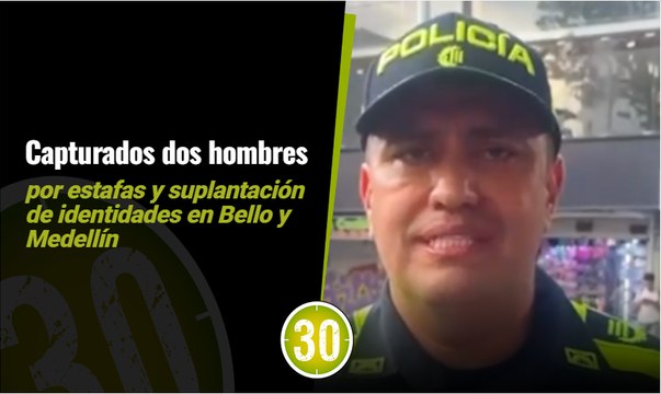 Capturados dos hombres por estafas y suplantación en Bello y Medellín
