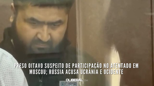 Preso oitavo suspeito de participação no atentado em Moscou; Rússia acusa Ucrânia e Ocidente