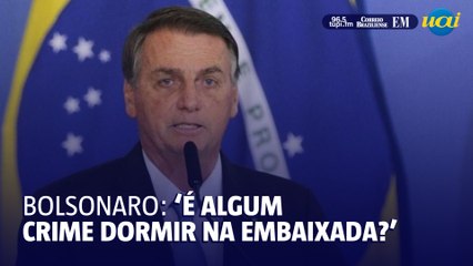 'Não há crime nenhum', diz Bolsonaro sobre estadia na embaixada