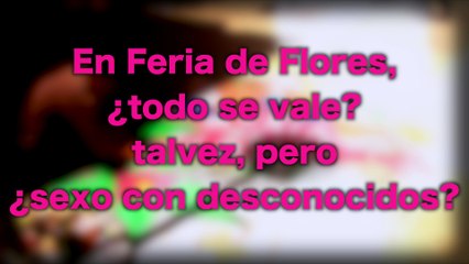 04-08-17-en-feria-de-flores-todo-se-vale-sexo-con-desconocidos