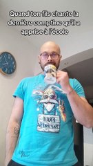 FatalQuand ton fils chante la dernière comptine qu'il a apprise à l'école