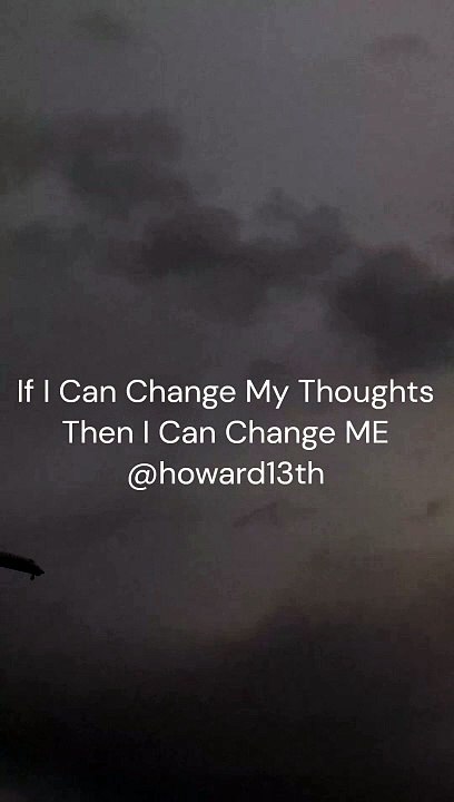 "If I Can Change My Thoughts I Can Change ME" 03/25/2024