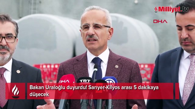 Bakan Uraloğlu duyurdu! Sarıyer-Kilyos arası 5 dakikaya düşecek