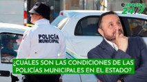 ¿Cuáles son las condiciones de las Policías Municipales en el Estado?