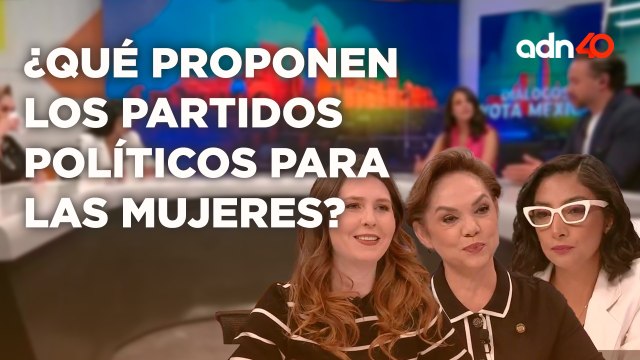 ¿Qué proponen los partidos políticos para las mujeres? | Diálogos Vota México