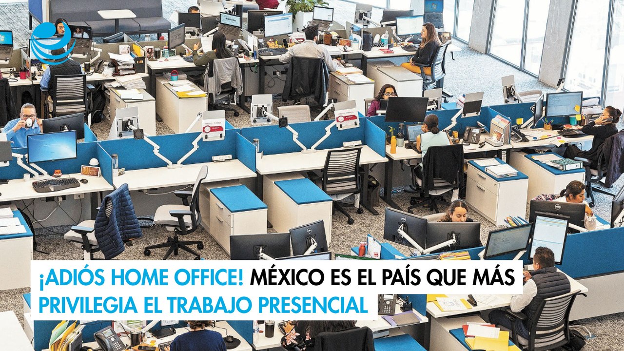 ¡Adiós Home Office! México es el país que más privilegia el trabajo presencial