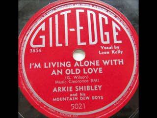 Arkie Shibley & His Mountain Dew Boys - Im Living Alone With An Old Love (1950)